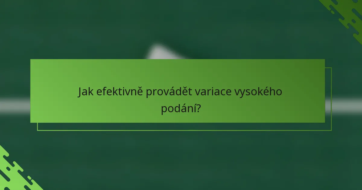 Jak efektivně provádět variace vysokého podání?