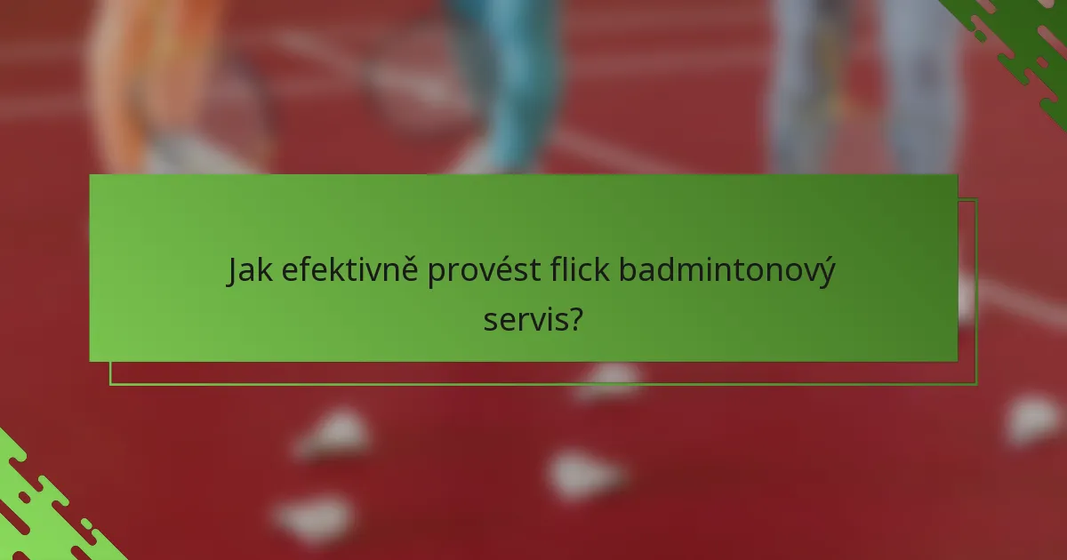 Jak efektivně provést flick badmintonový servis?
