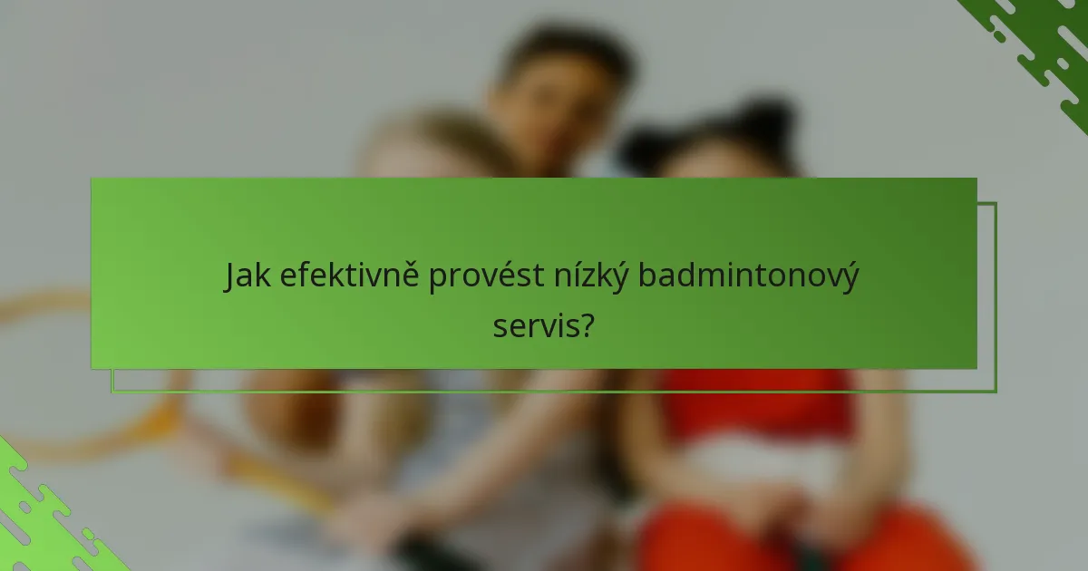 Jak efektivně provést nízký badmintonový servis?