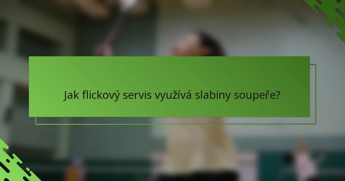 Jak flickový servis využívá slabiny soupeře?