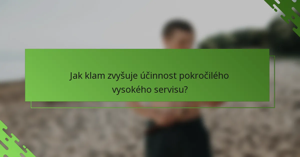 Jak klam zvyšuje účinnost pokročilého vysokého servisu?