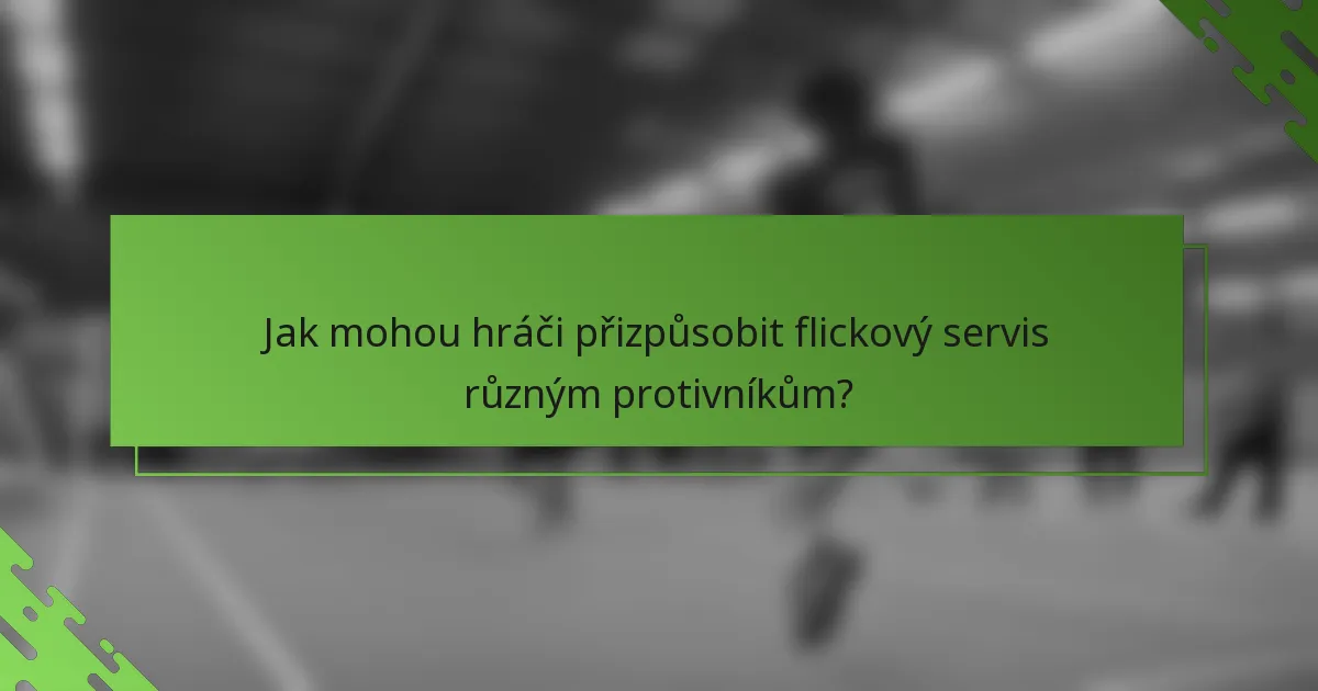 Jak mohou hráči přizpůsobit flickový servis různým protivníkům?