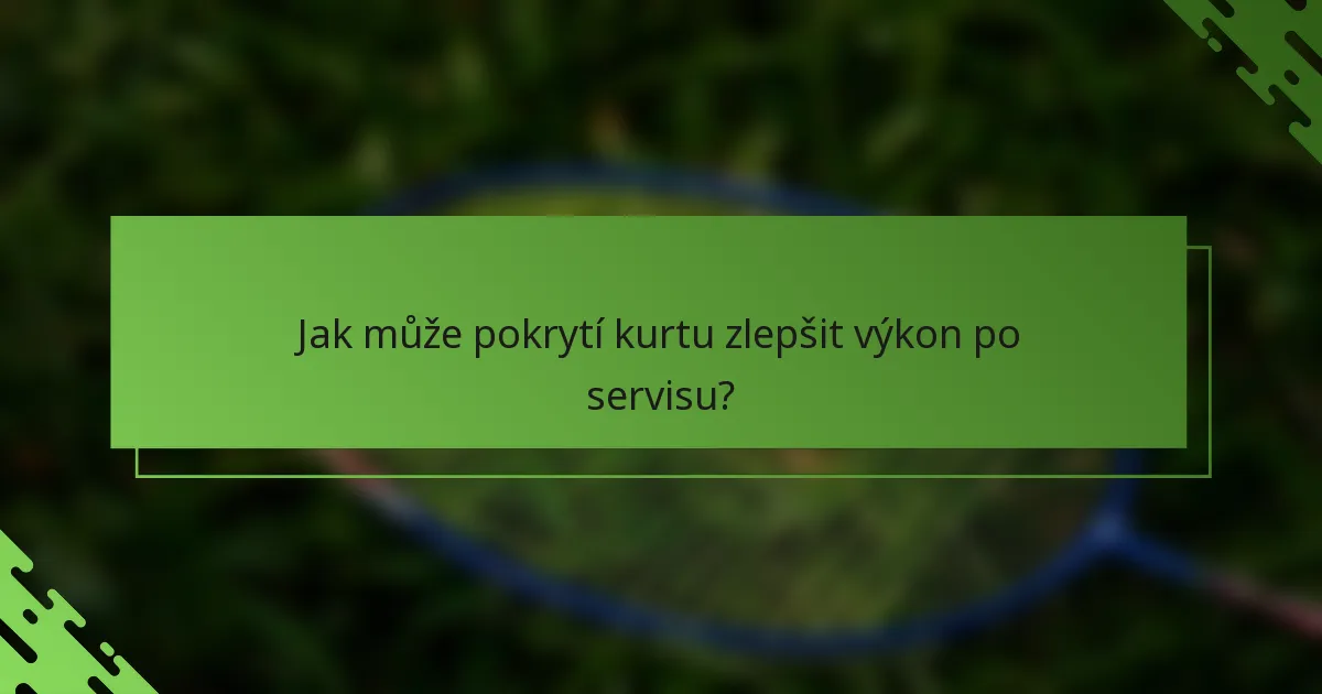 Jak může pokrytí kurtu zlepšit výkon po servisu?