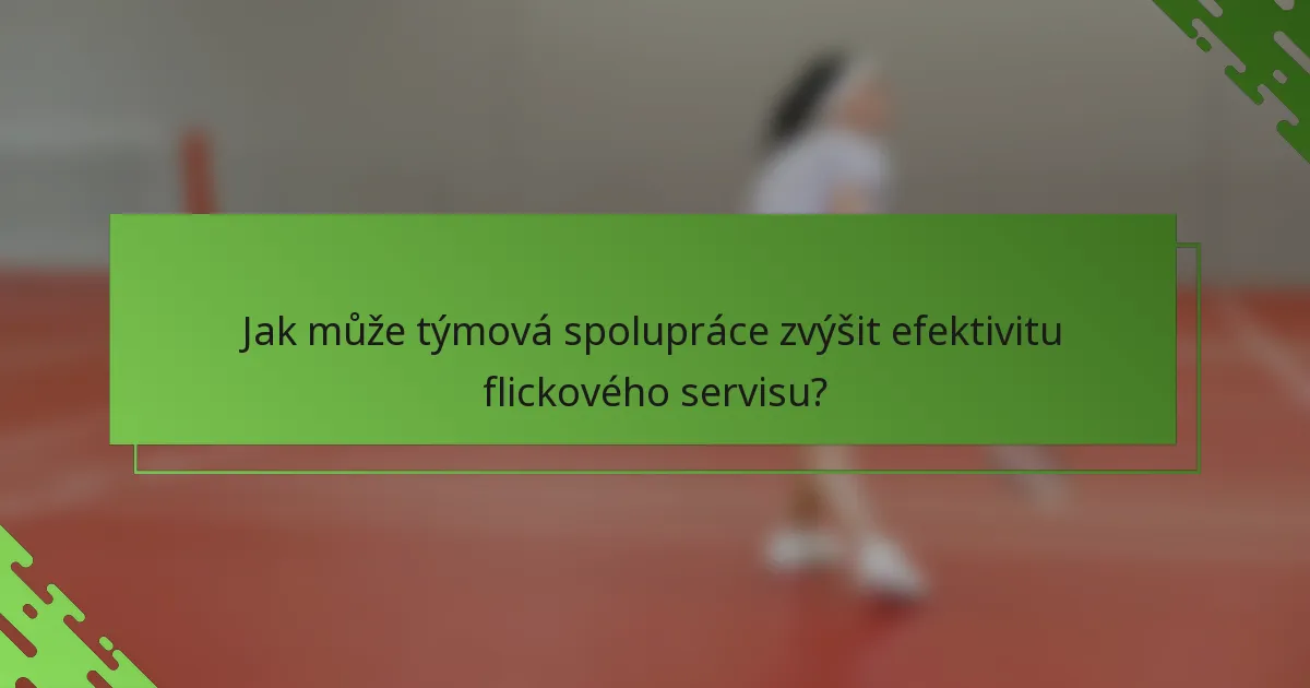 Jak může týmová spolupráce zvýšit efektivitu flickového servisu?