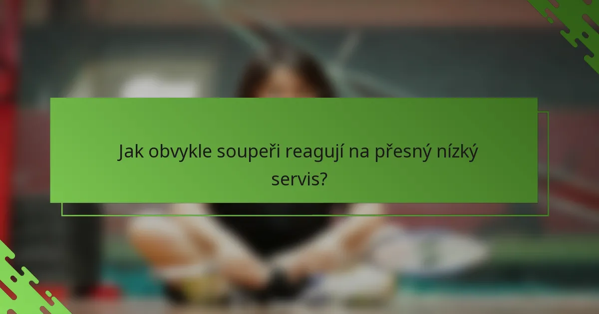 Jak obvykle soupeři reagují na přesný nízký servis?