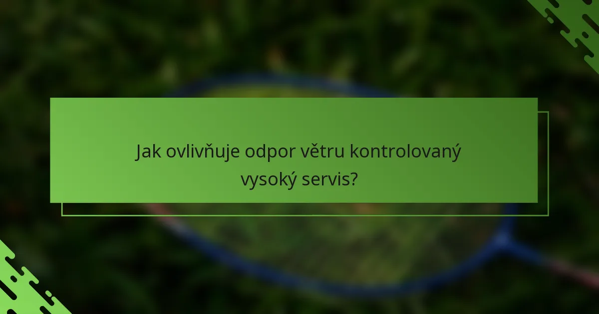 Jak ovlivňuje odpor větru kontrolovaný vysoký servis?