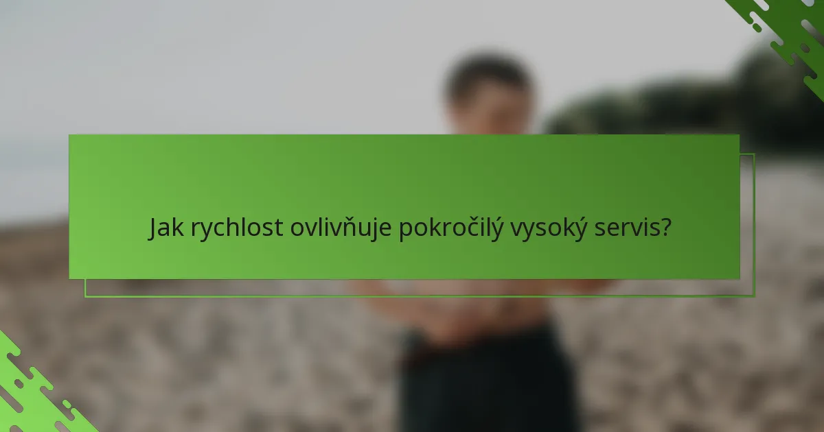 Jak rychlost ovlivňuje pokročilý vysoký servis?