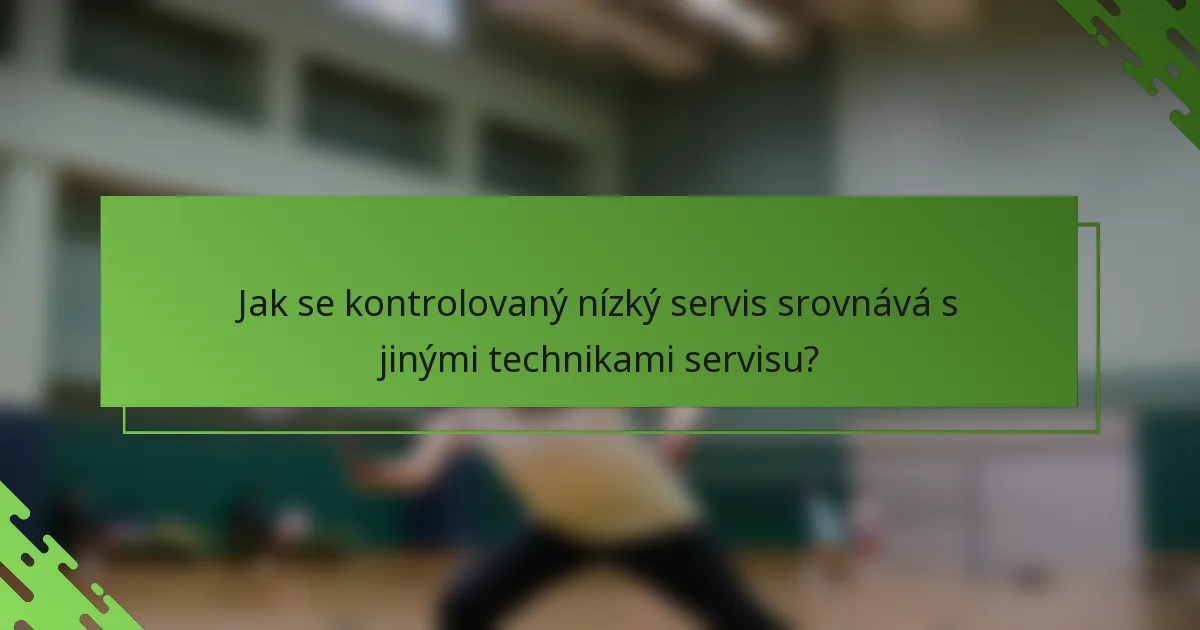 Jak se kontrolovaný nízký servis srovnává s jinými technikami servisu?