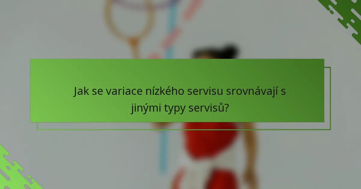 Jak se variace nízkého servisu srovnávají s jinými typy servisů?