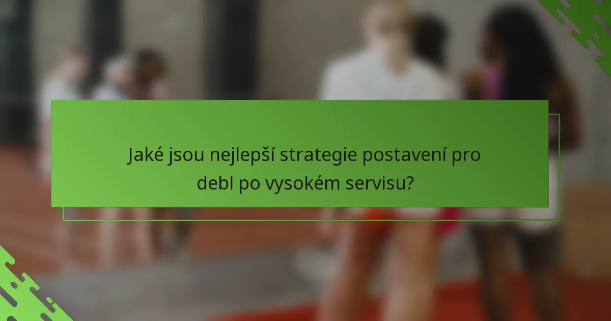 Jaké jsou nejlepší strategie postavení pro debl po vysokém servisu?