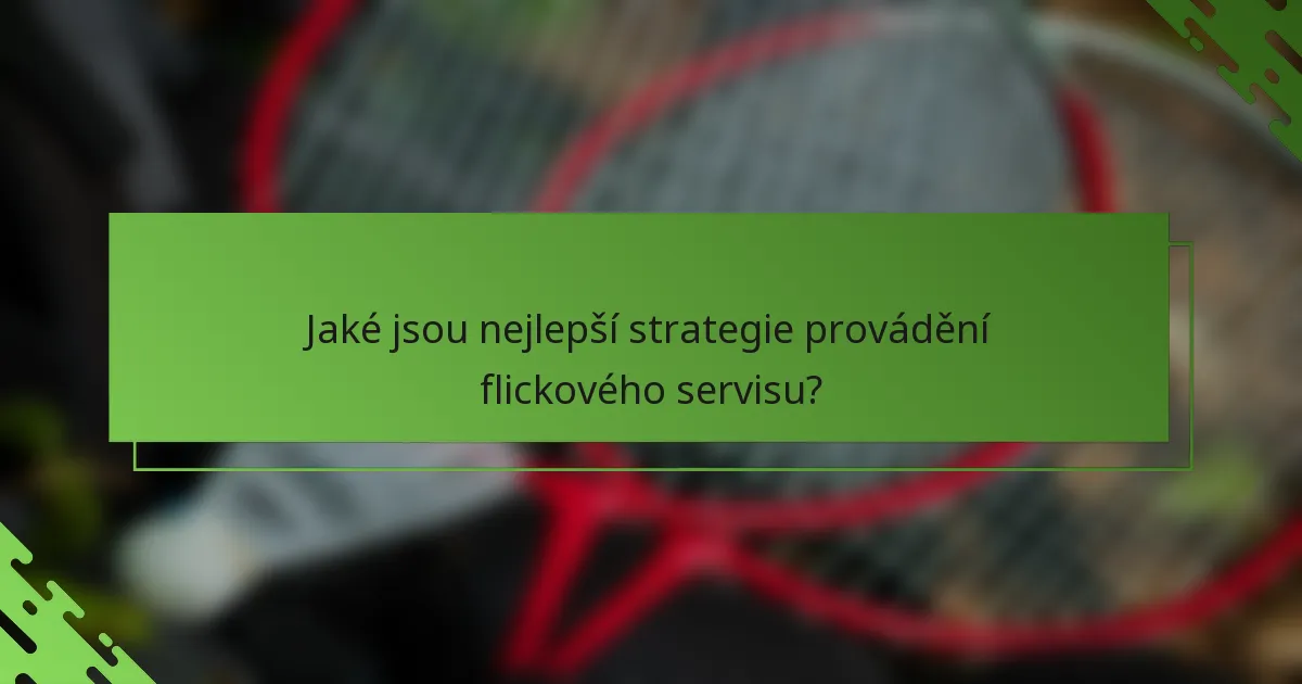 Jaké jsou nejlepší strategie provádění flickového servisu?
