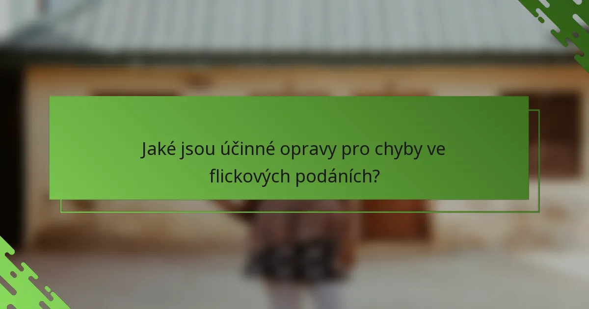 Jaké jsou účinné opravy pro chyby ve flickových podáních?