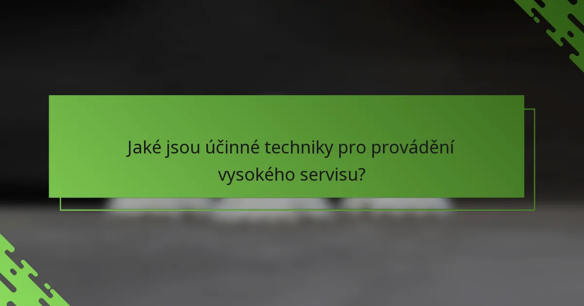 Jaké jsou účinné techniky pro provádění vysokého servisu?