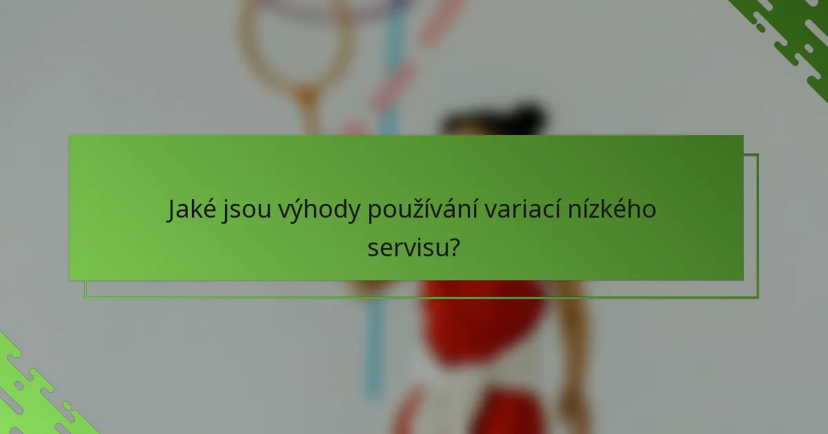 Jaké jsou výhody používání variací nízkého servisu?