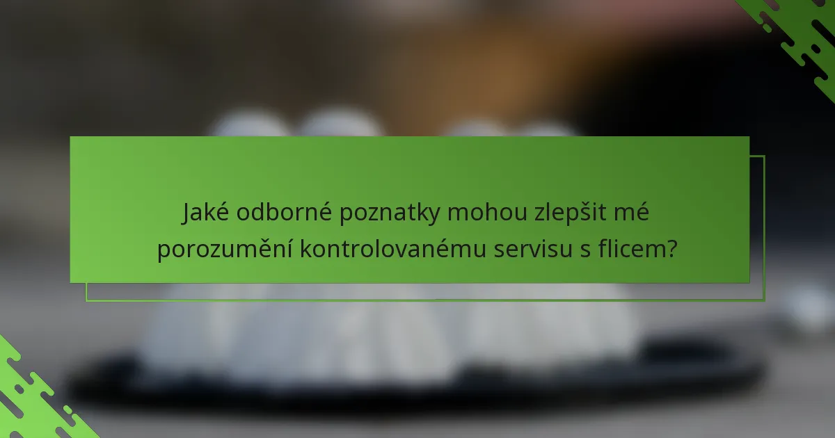 Jaké odborné poznatky mohou zlepšit mé porozumění kontrolovanému servisu s flicem?