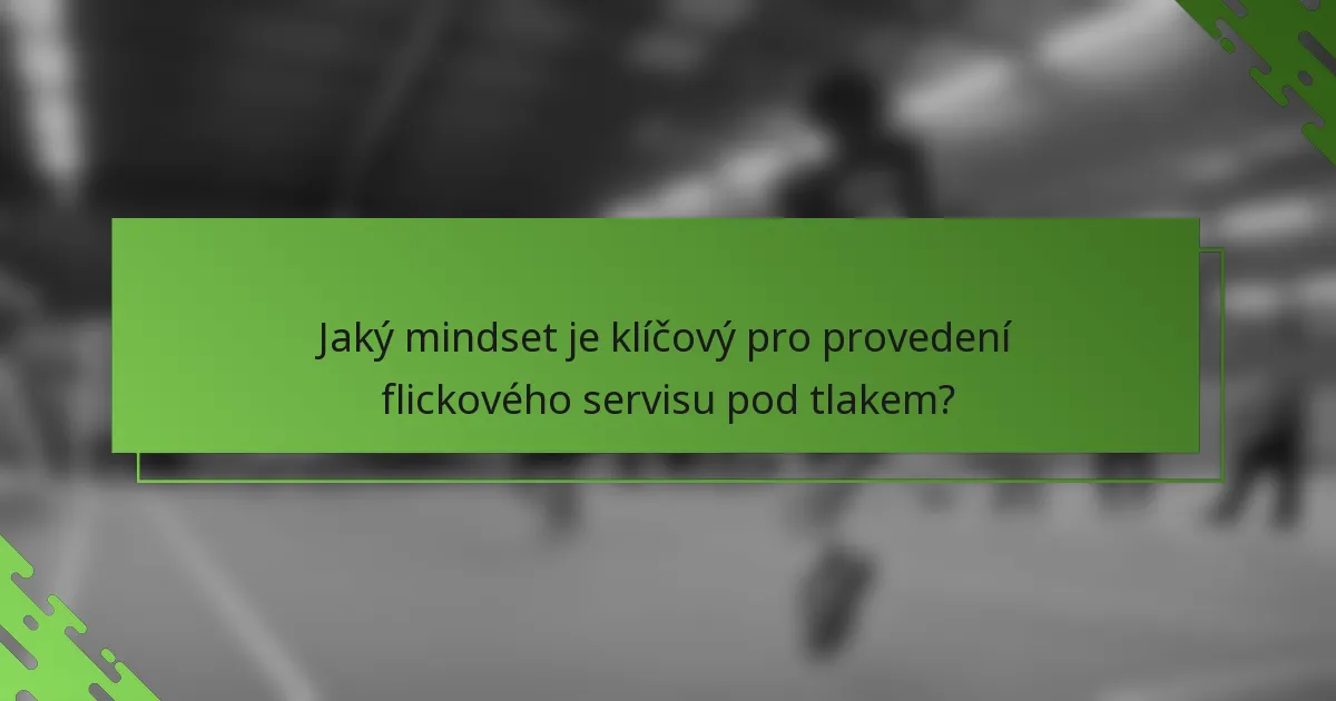 Jaký mindset je klíčový pro provedení flickového servisu pod tlakem?