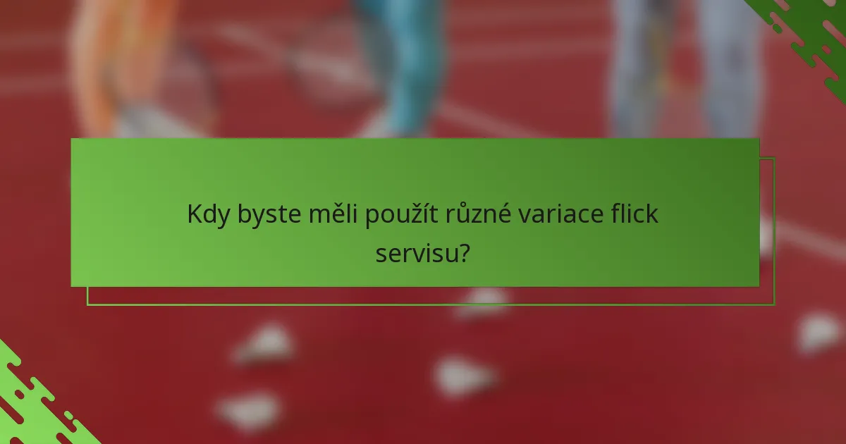 Kdy byste měli použít různé variace flick servisu?